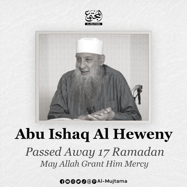 Indeed, we belong to Allah, and to Him we shall return -  May Allah have mercy on Sheikh Abu Ishaq Al Heweny and grant him Jannah.