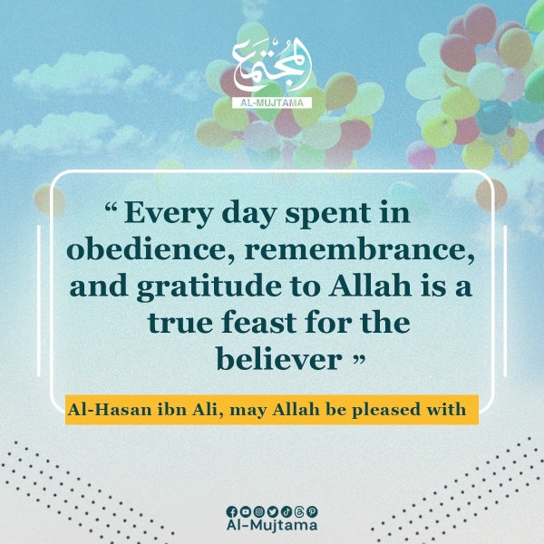 Every day spent in obedience, remembrance, and gratitude to Allah is a true feast for the believer!