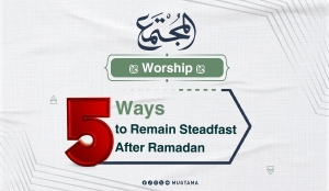 How to Maintain Your Faith After Ramadan?