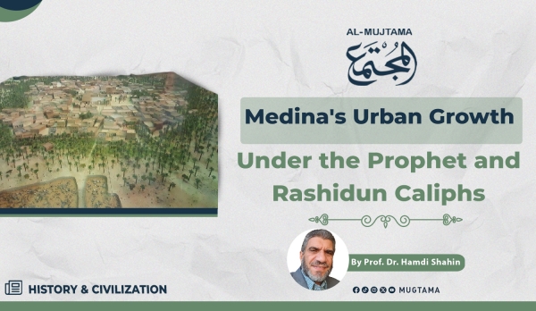 Reflections on Urban Development in Medina: Prophethood and Rightly Guided Caliphs Era