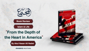 Book Review: “From the Depth of the Heart in America” By Abul Hasan Ali Nadwi