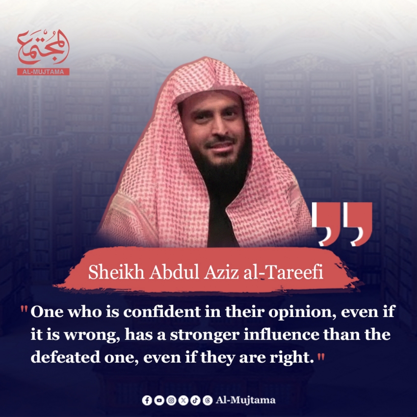 Confidence in a wrong opinion can outshine the truth spoken with doubt - Deep words by Sheikh Abdul Aziz al-Tareefi